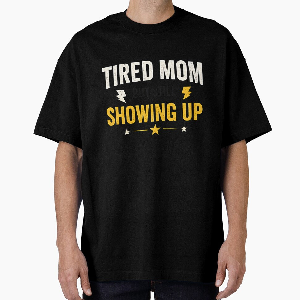 TIRED MOM BUT STILL SHOWING UP MOTIVATIONAL SHIRT by LunaSpellStudio