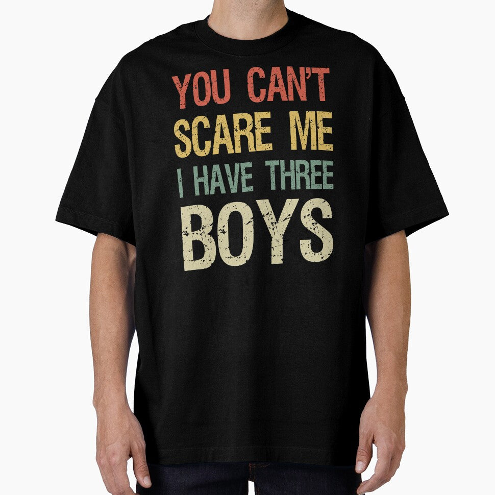 You Can't Scare Me I Have Three Boys I by Lemon Pepper