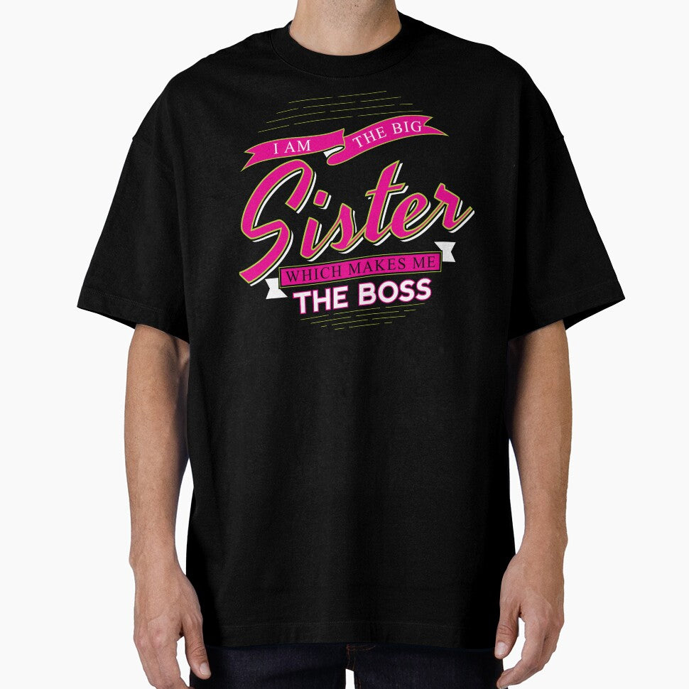 Big Sister – “I Am The Big Sister Which Makes Me The Boss” Funny Gift T-Shirt by AmineDigitalPro