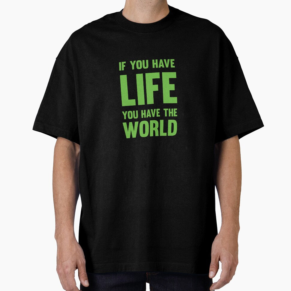 If you have life, you have the world by vinodsatin