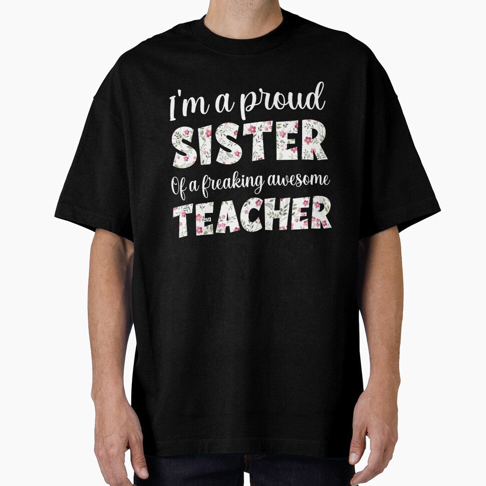 Sister Lovers : I'm A Proud Sister Of A Freaking Awesome Teacher, Teacher Sister by AMINE  ★★★★★