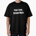 Fear Less, Dream More (White Text) by QuoteeApparel