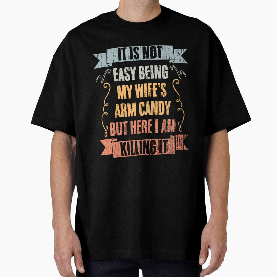 Cool It Is Not Easy Being My Wife's Arm Candy Young Husband by Nessshirts