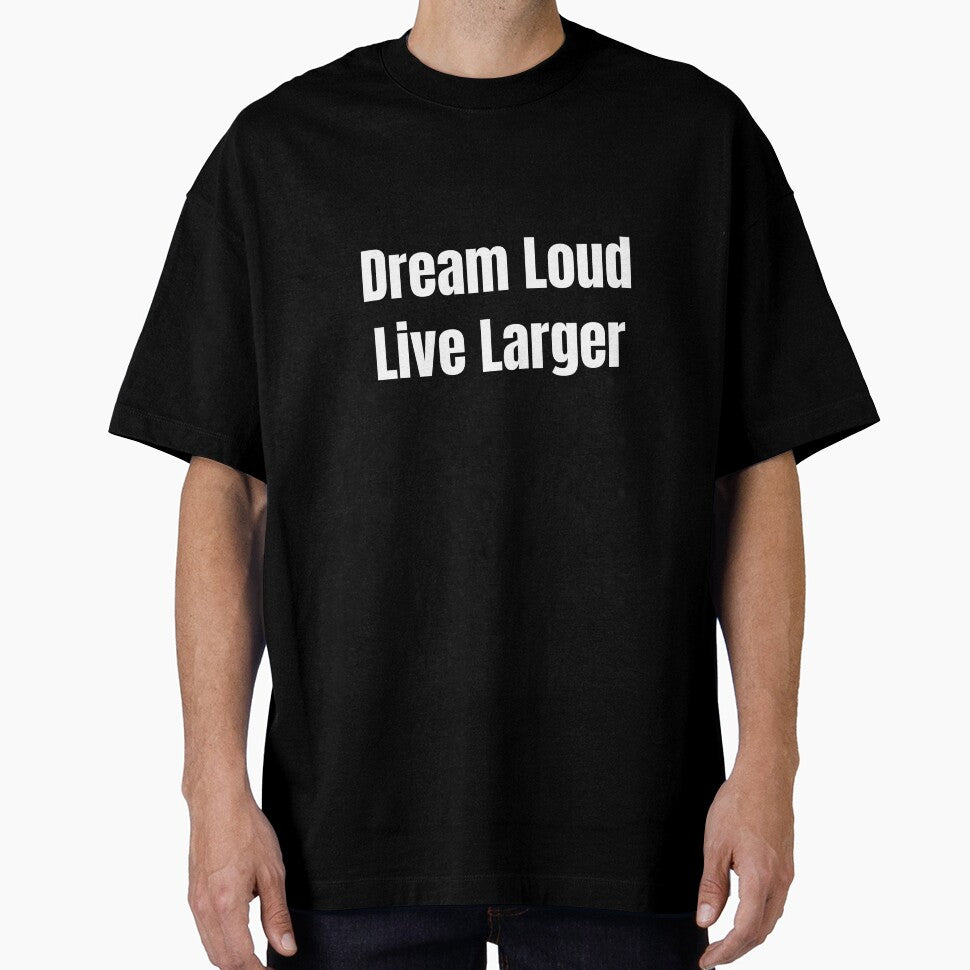 Dream Loud Live Larger (White Text) by QuoteeApparel