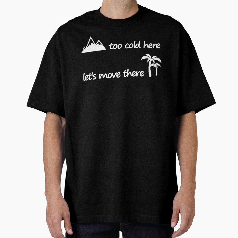 too cold here let's move there love the beach T-shirt by KevTees