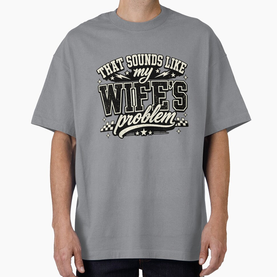 That Sounds Like My Wife's Problem Shirt, Funny Husband Tee, Sarcastic Marriage Shirt, Wife Humor Gift, Funny Couple Tee by greatmar1