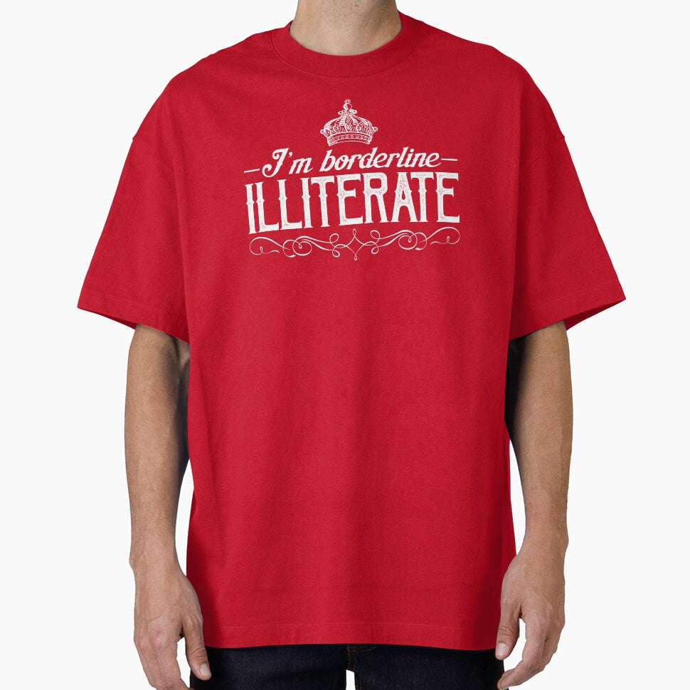 I'm Borderline Illiterate by Buckley-Design