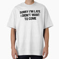 Sorry I'm Late. I Didn't Want to Come by FontfulDesigns