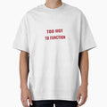 TOO HOT TO FUNCTION T-Shirt – Funny Summer Heat Tee | Uncle Jichuan by Uncle-Jichuan
