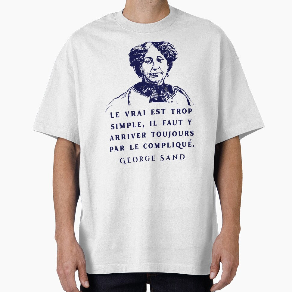 George Sand quote: Le vrai est trop simple, il faut y arriver toujours par le compliqué. by artbleed