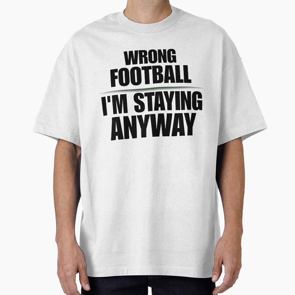 Wrong Football I'm Staying Anyway Funny Soccer — Soccer World Cup 2026 USA Fan Humor Gift by rebel-souly