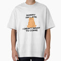 Sorry I'm Late I Didn't Want To Come Funny Shirt by Lizscorpio