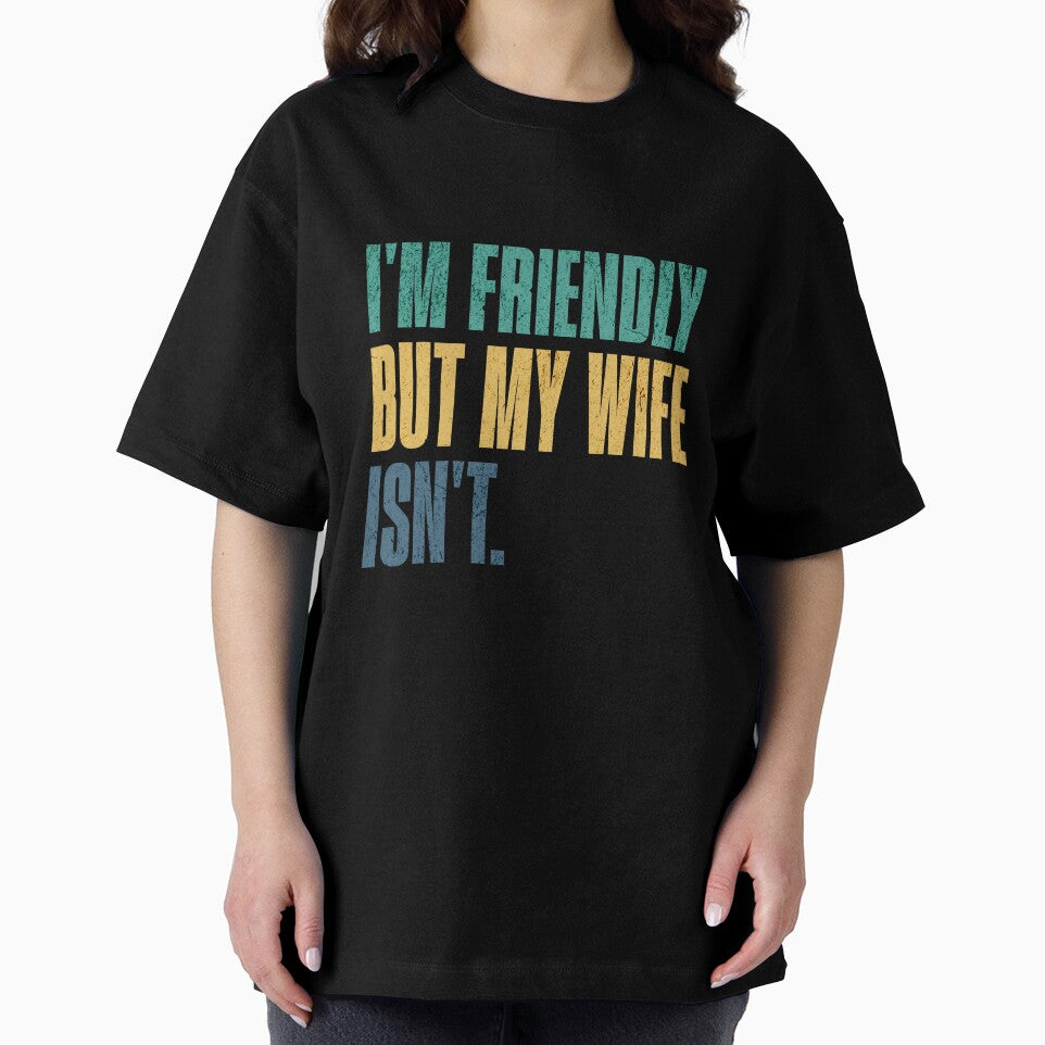 I'm Friendly But My Wife Isn't. Funny Husband Marriage Sarcasm by RetroMini2026