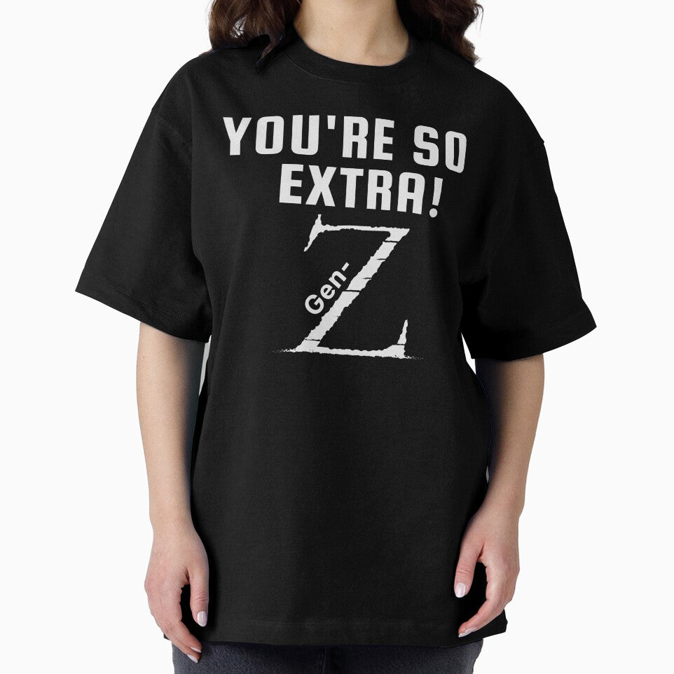 Awesome Gen-Z merch, "You're so extra: Gen-Z" by AyeAyeBeans