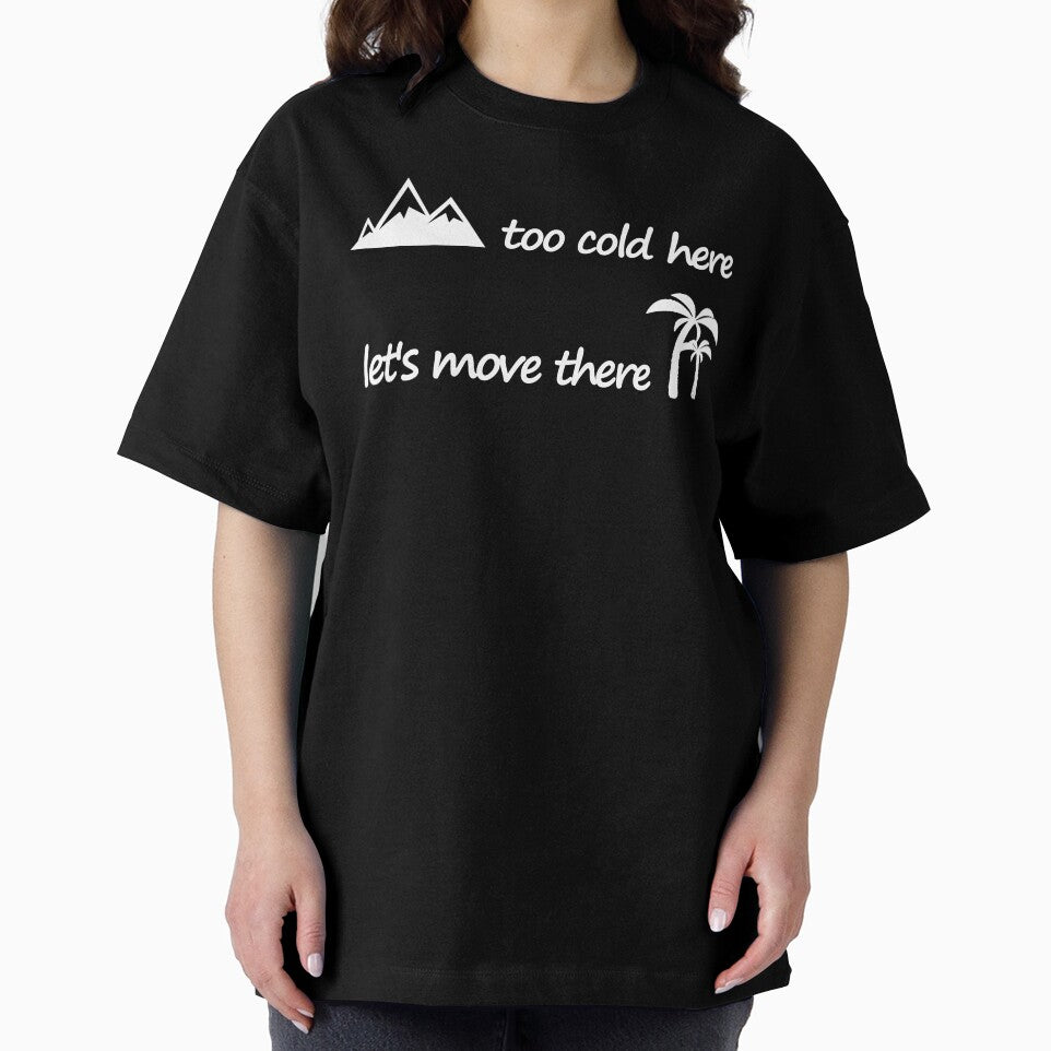 too cold here let's move there love the beach T-shirt by KevTees