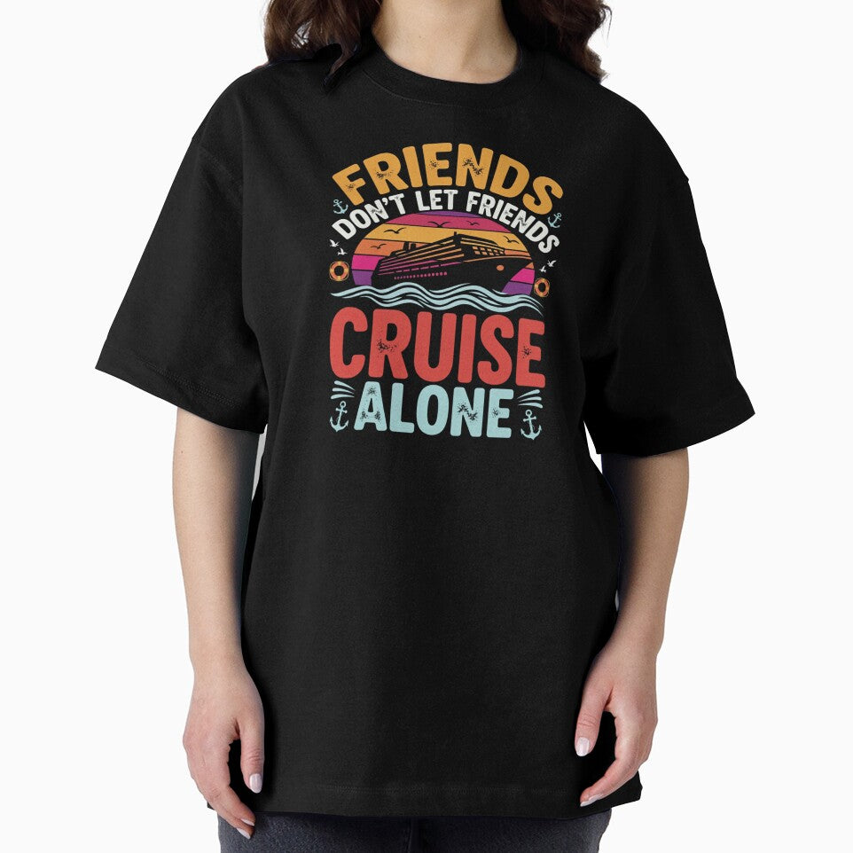 Friends Don’t Let Friends Cruise Alone by Comfy Creations