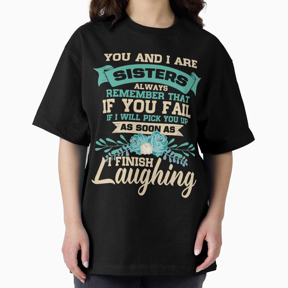You and I Are Sisters Always Remember That If I Will Pick You Up As Soon As I Finish Laughing, Sister by mmos