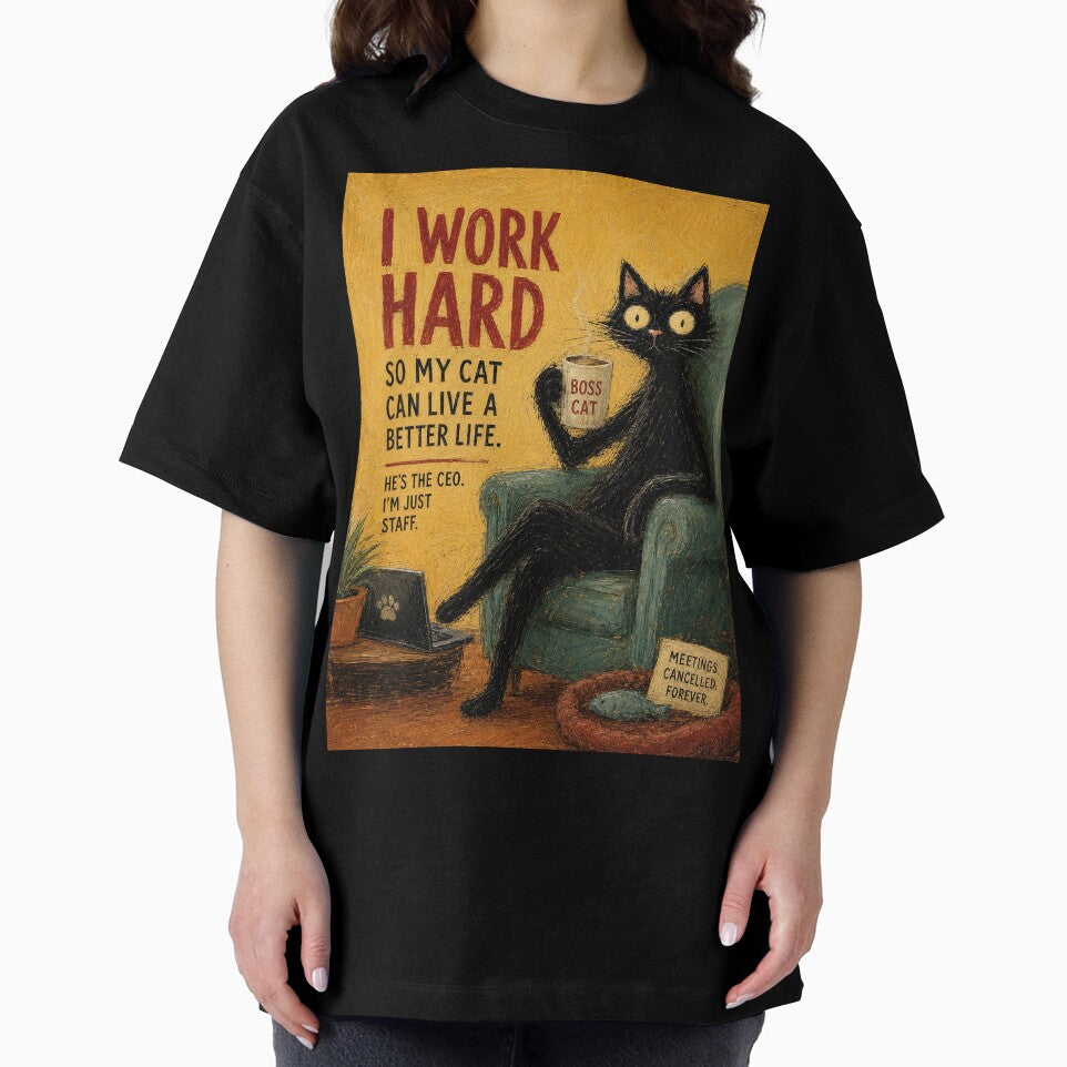 I Work Hard So My Cat Can Live a Better Life by Erika Kaisersot
