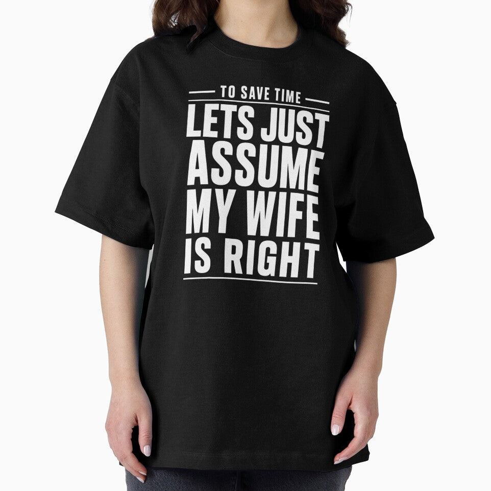 To Save Time Let's Just Assume My Wife Is Right T-Shirt | Funny Husband Marriage Humor Graphic Gift by Trendably