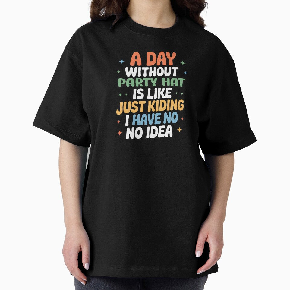 A Day Without Party Hat Is Like Just Kidding - Cool & Funny Party Hat Lover by Watsonarts
