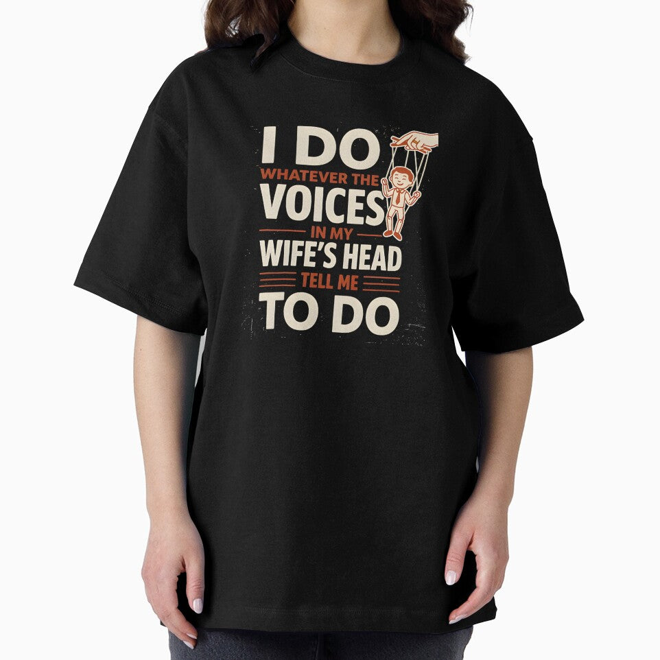 I Do Whatever The Voices In My Wife's Head Tell Me To Do by LovelyEvaDesign