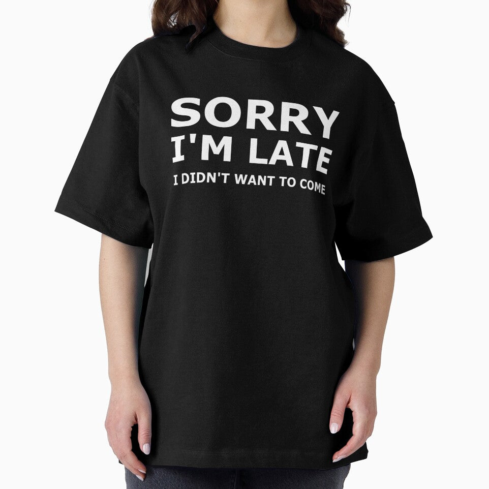 Sorry I'm Late I didn't Want To Come by KOJO SHOP