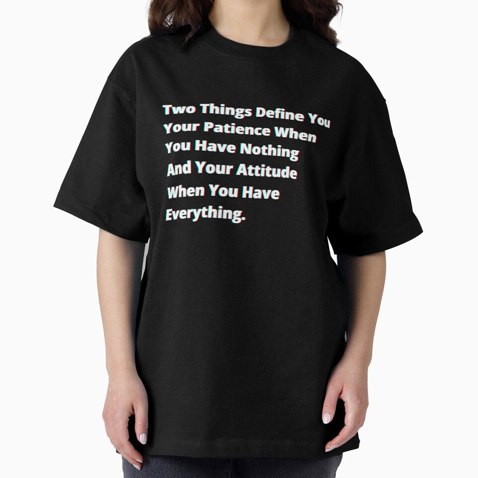 Two things define you: your patience when you have nothing and your attitude when you have everything. by PostiveText