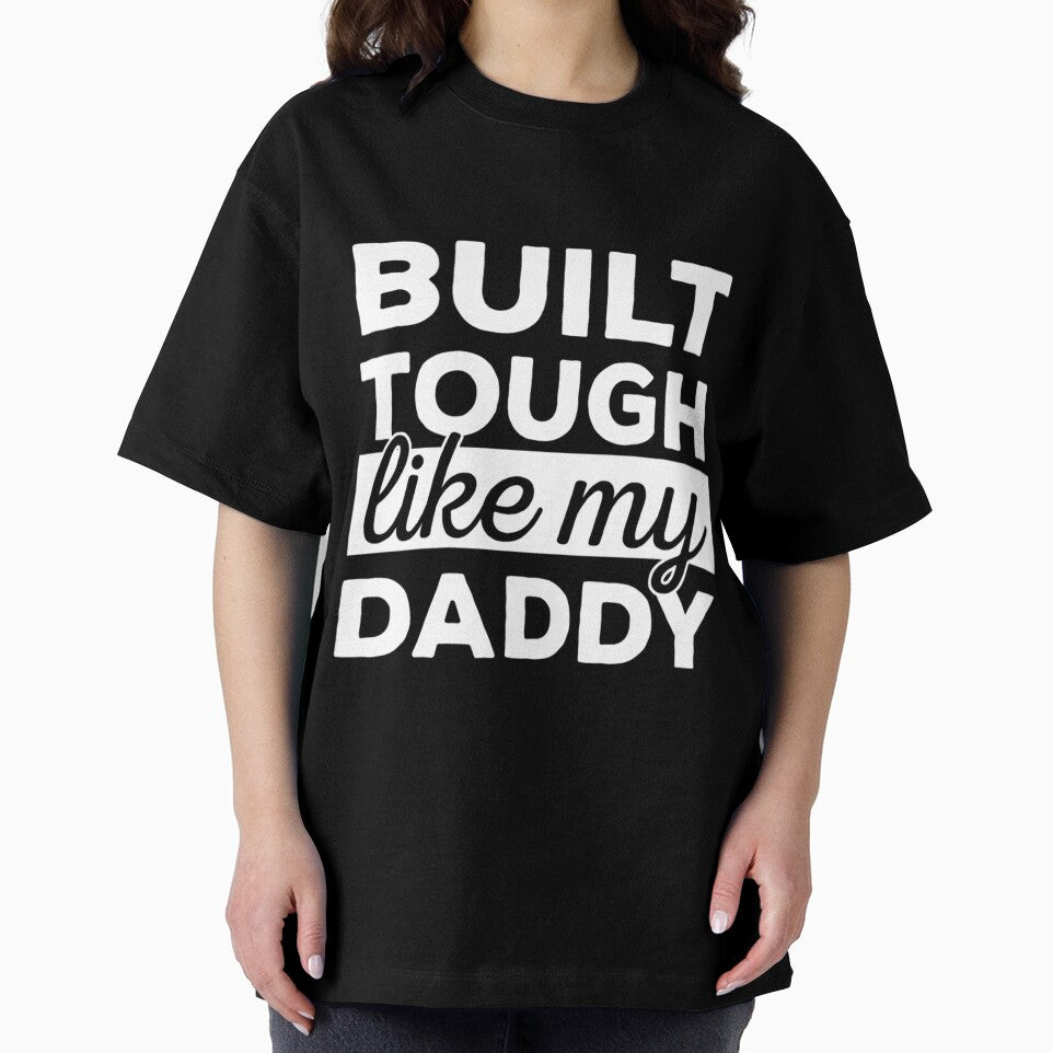 Built Tough Like My Daddy - I love my Dad by HancisRossin