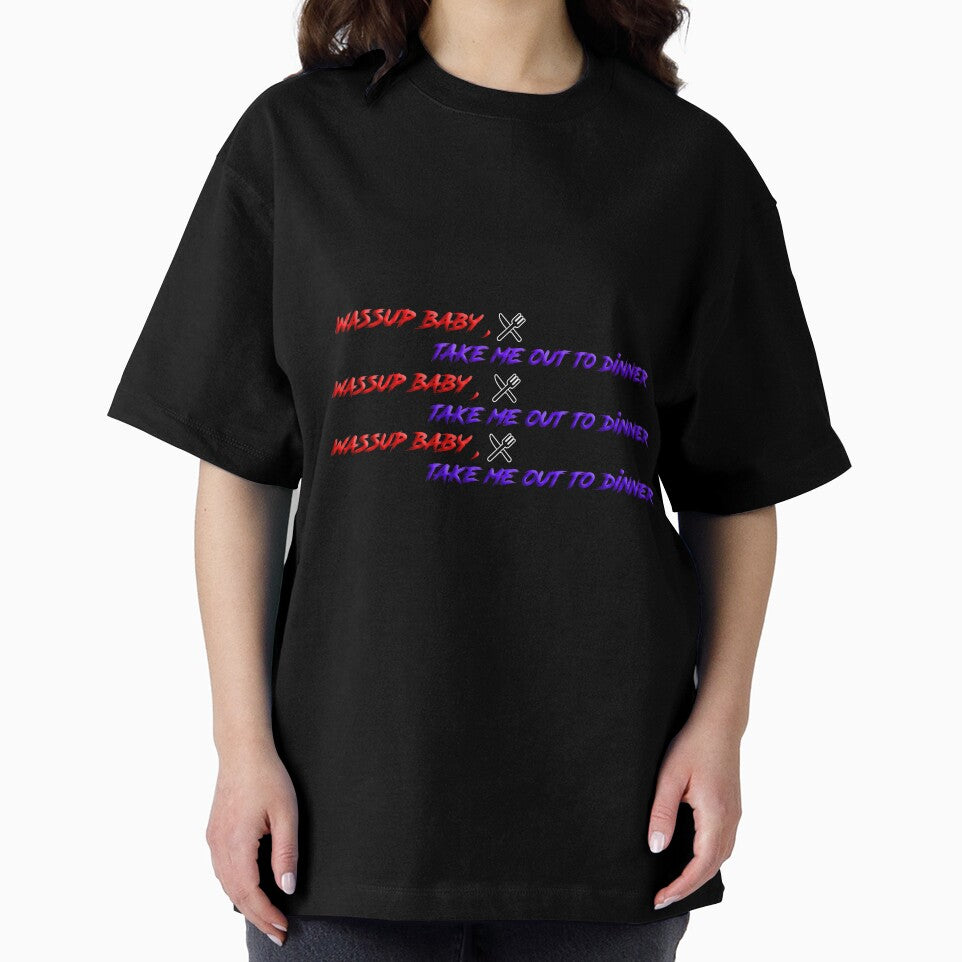 Wassup Baby Take Me Out To Dinner by easyshop1