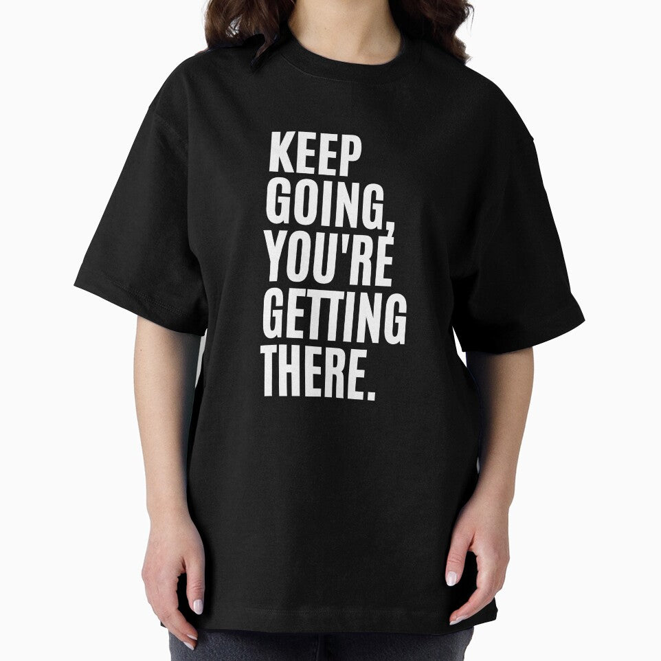 Keep Going, You're Getting There Quote by Life Quotes