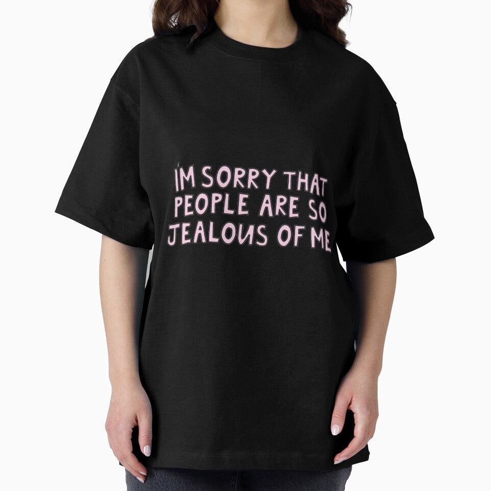I'm sorry that people are so jealous of me by alongcamekathy