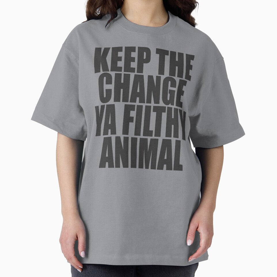 Keep The Change Ya Filthy Animal by Spoof-Tastic
