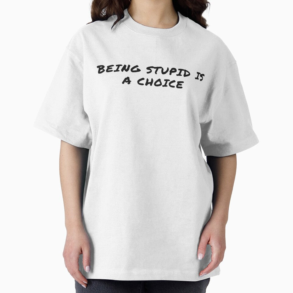 Being Stupid is a Choice by BasaltNorthTees