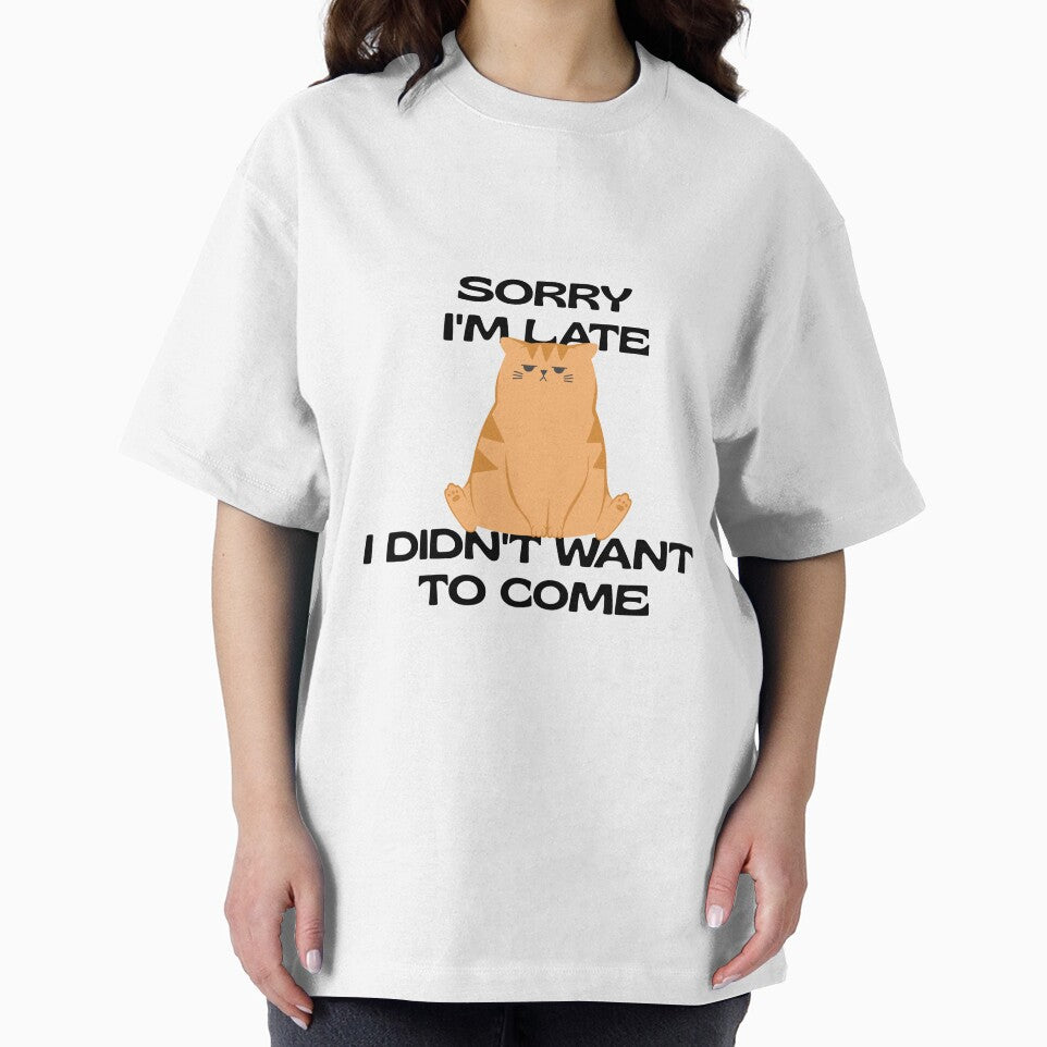 Sorry I'm Late I Didn't Want To Come Funny Shirt by Lizscorpio