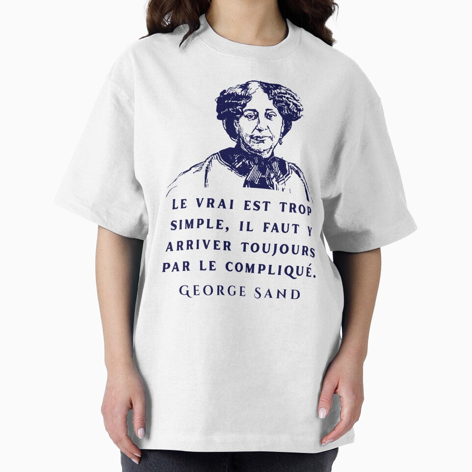George Sand quote: Le vrai est trop simple, il faut y arriver toujours par le compliqué. by artbleed