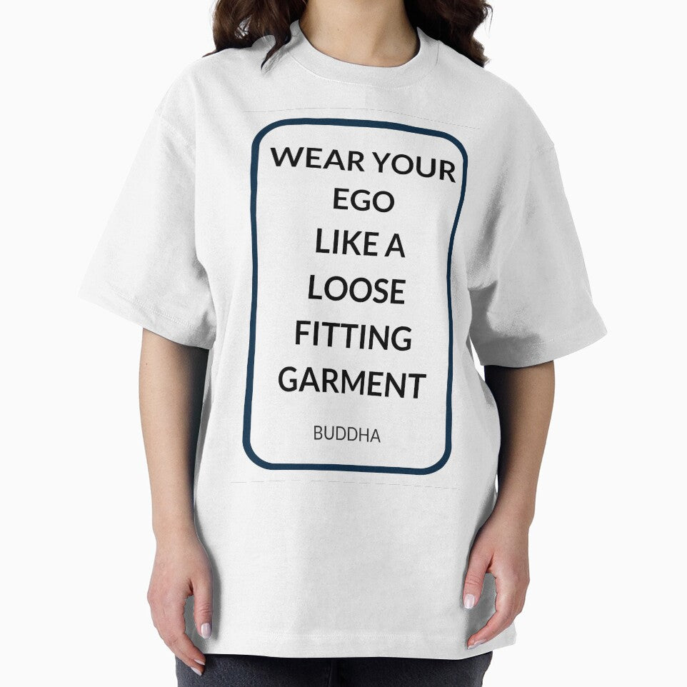 WEAR YOUR EGO  LIKE A  LOOSE FITTING GARMENT by Inspirationmotivation