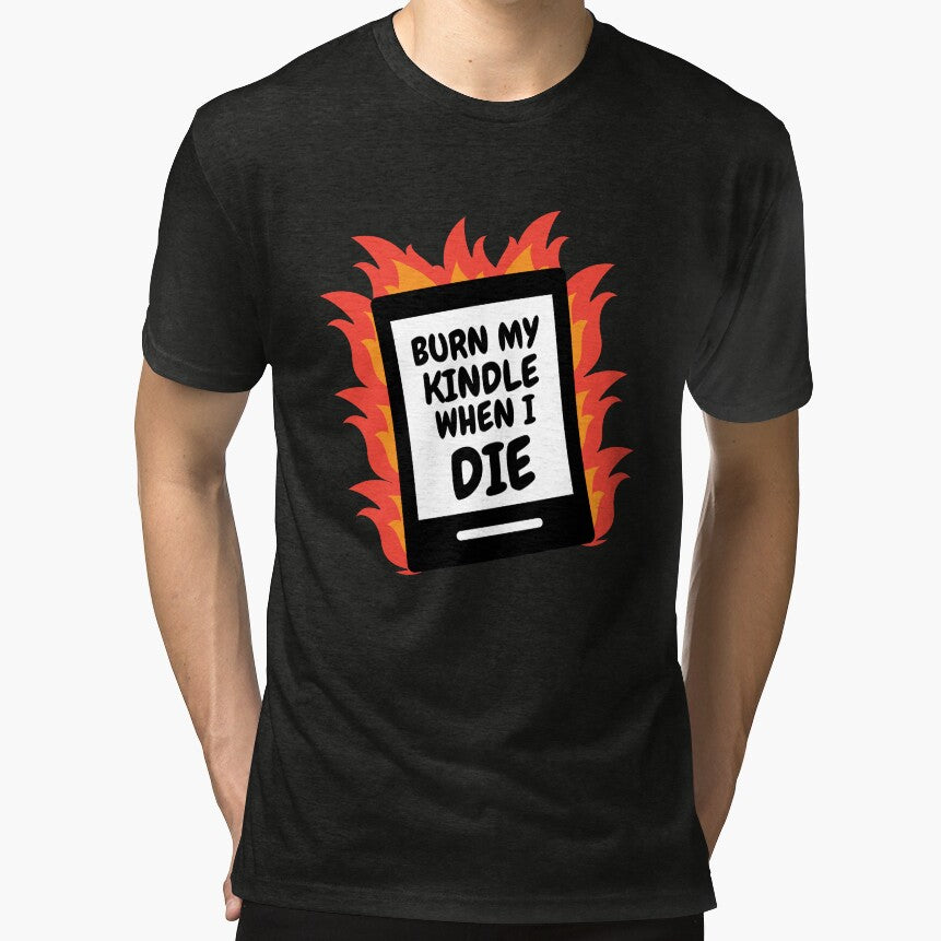 Burn My Kindle When I Die by Stuffspot