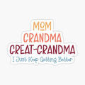 Mom Grandma Great Grandma I Just Keep Getting Better funny sayings Children Kids Sons Daughters by Dolphin Graphic