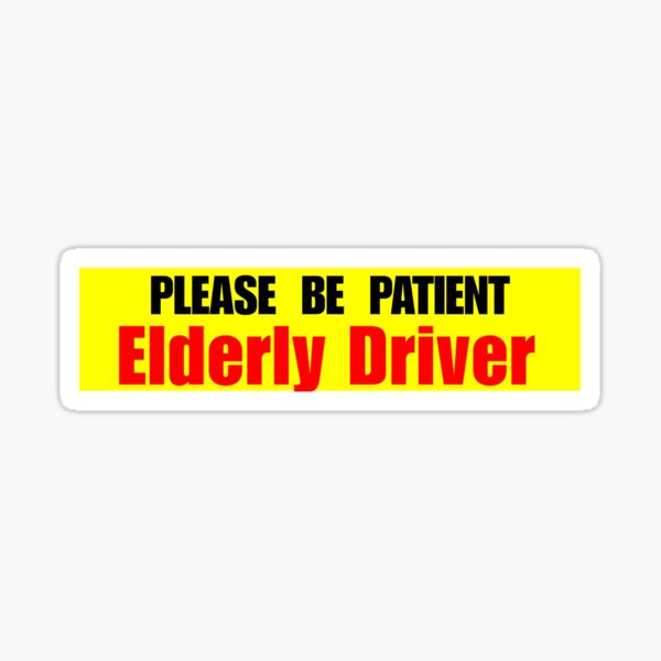 Please Be Patient Elderly Driver – Funny Bumper Sticker by BumperBell