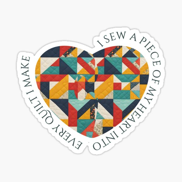 A Piece Of My Heart Into Every Quilt I Make - Funny Quilting by Wiss2Arts