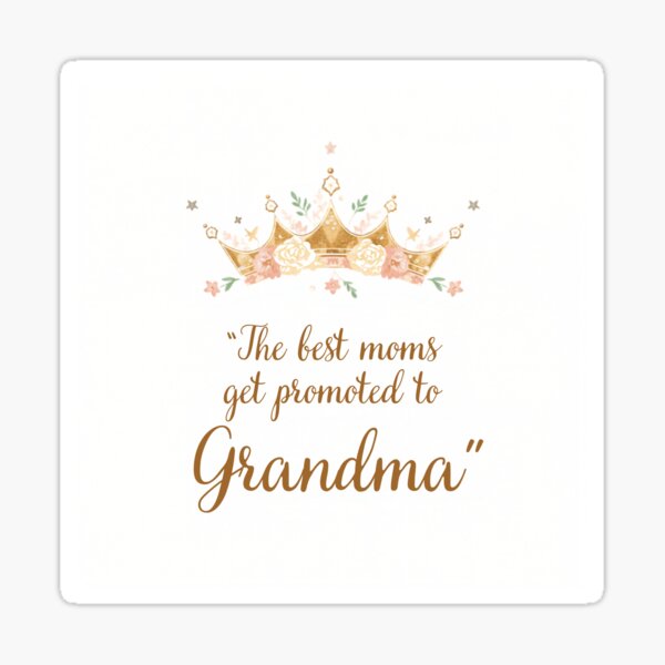 Best Moms Get Promoted To Grandma Crown by CozyMomDesign