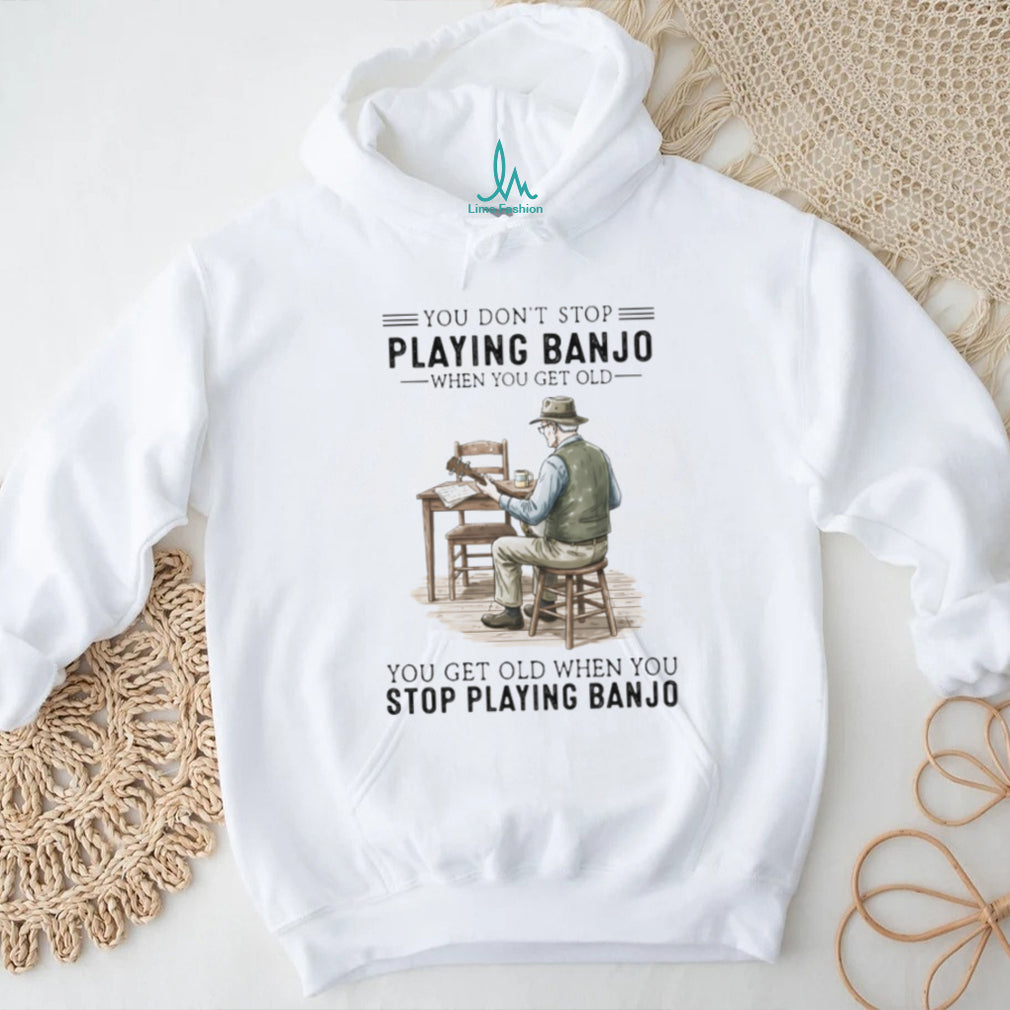 You Don’t Stop Playing Banjo When You Get Old Vintage Musician T Shirt
