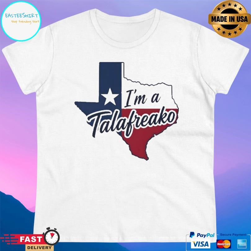 Texas I’m A Talafreako Shirt