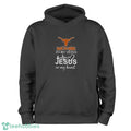 Texas Longhorns In My Veins Jesus In My Heart T-Shirt Hoodie Sweatshirt