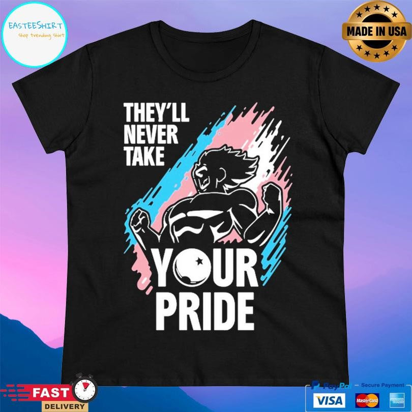 They’ll Never Take Your Pride Shirt