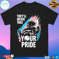 They’ll Never Take Your Pride Shirt