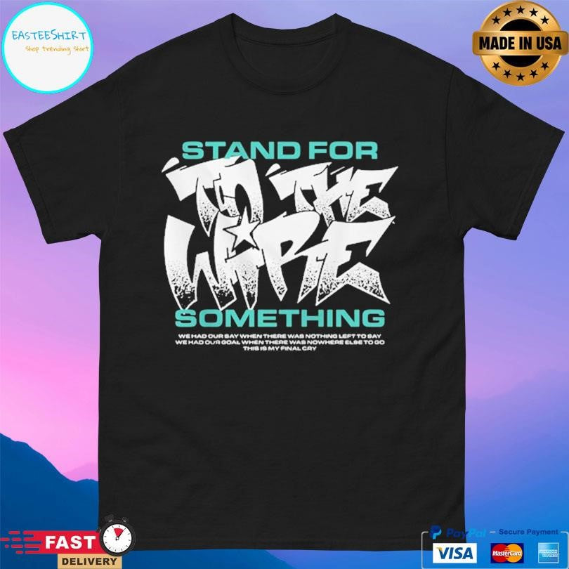 Tothewire Stand For Something Shirt