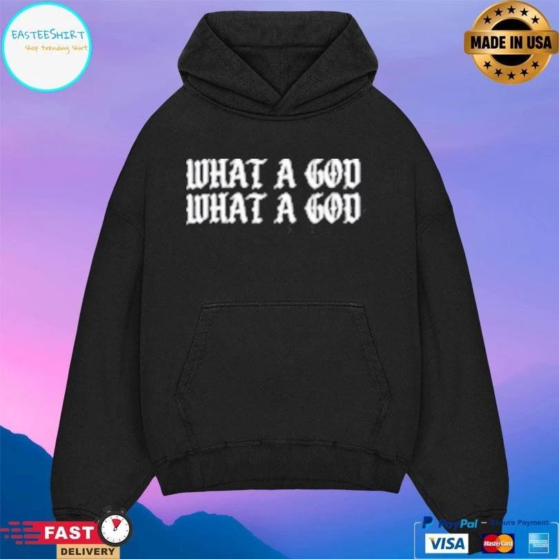 What A God What A God T-shirts
