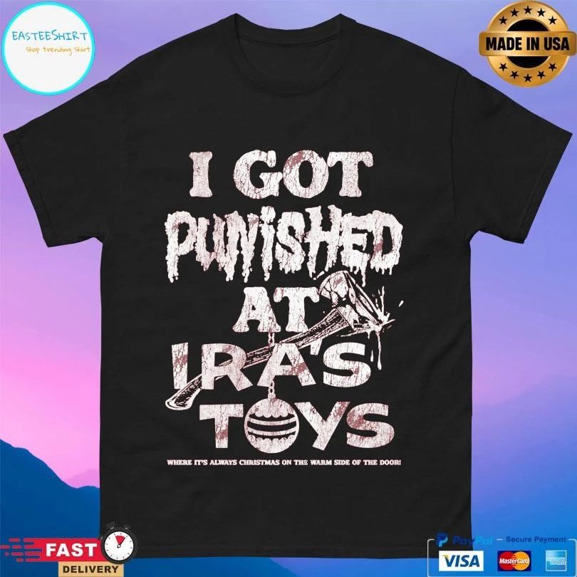 I Got Punished At Iras Toys Where It’s Always Christmas On The Warm Side Of The Door T-shirts