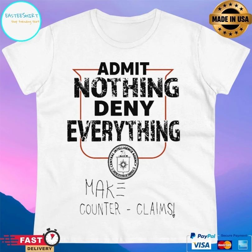 Admit Nothing Deny Everything Make Counter Claims T-shirt